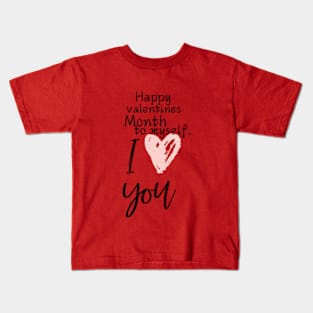Happy valentines Month to myself. I love you - Big pink heart Kids T-Shirt